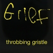 Throbbing Gristle Grief (LP) Формат: Грампластинка (LP) (Картонный конверт) Дистрибьюторы: Get Back, Gala Records Лицензионные товары Характеристики аудионосителей 2001 г Альбом: Импортное издание инфо 1987v.